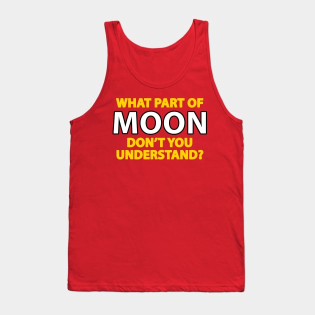 What part of moon don't you understand Tank Top by AsKartongs